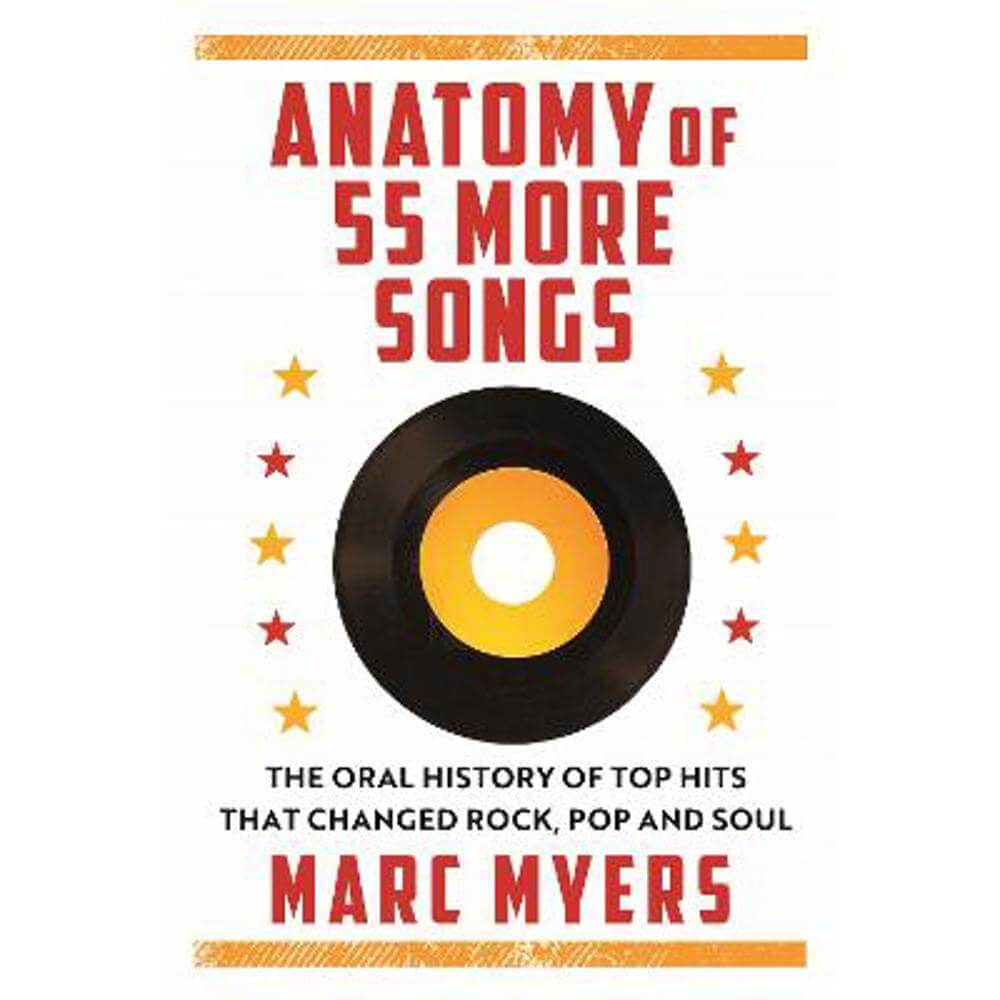 Anatomy of 55 More Songs: The Oral History of 55 Hits That Changed Rock, R&B and Soul (Hardback) - Marc Myers